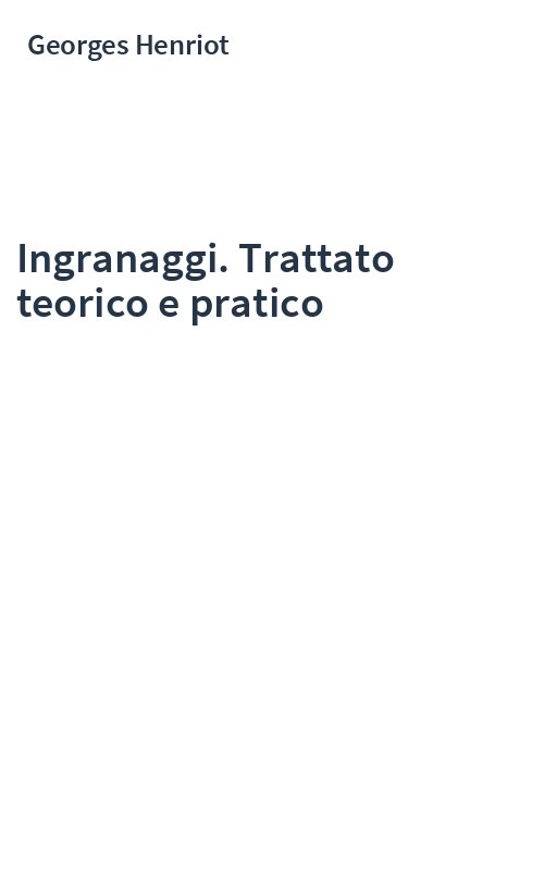 Ingranaggi. Trattato teorico e pratico