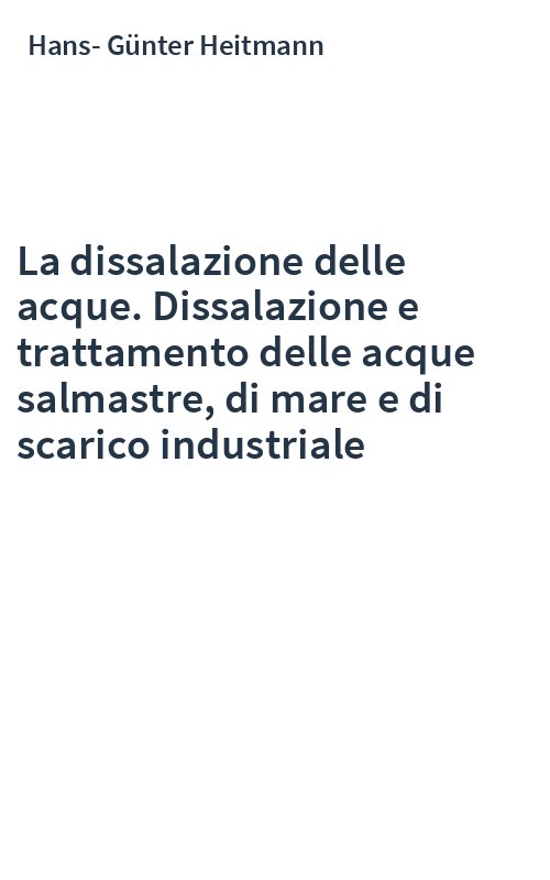 La dissalazione delle acque. Dissalazione e trattamento delle acque salmastre, di mare e di scarico industriale