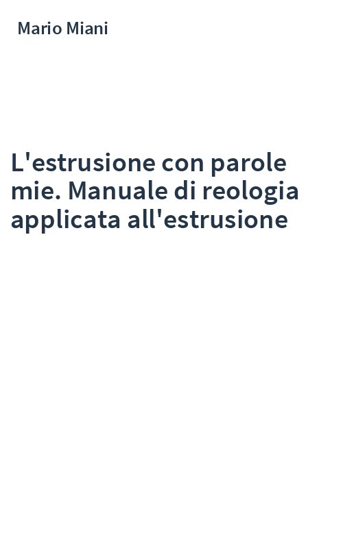 L'estrusione con parole mie. Manuale di reologia applicata all'estrusione
