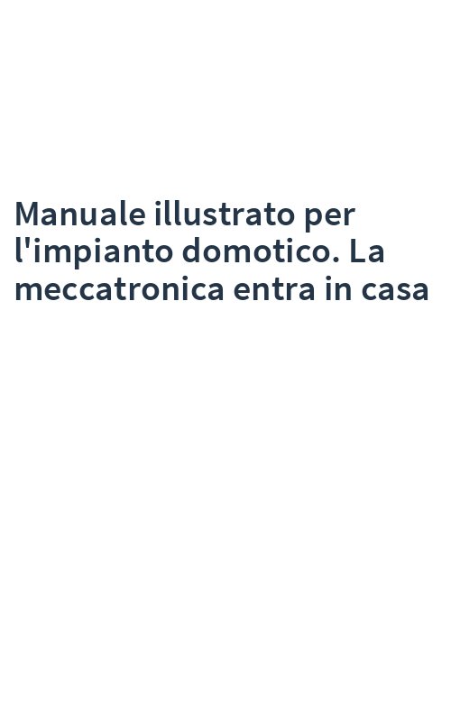 Manuale illustrato per l'impianto domotico. La meccatronica entra in casa