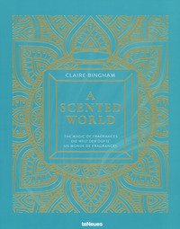 A scented world. The magic of fragrances-Die Welt der Düfte-Un monde de fragrances