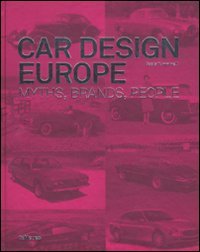 Car design Europe. Myths, brands, people. Ediz. inglese, tedesca e francese