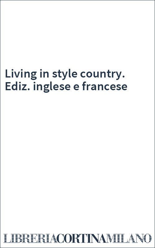Living in style country. Ediz. inglese e francese
