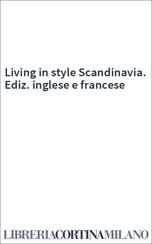 Living in style Scandinavia. Ediz. inglese e francese