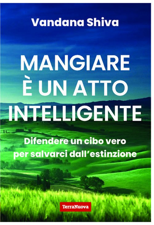 Mangiare è un atto intelligente. Difendere un cibo vero per salvarci dall'estinzione