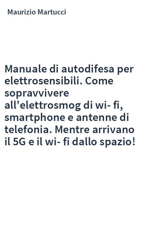 Manuale di autodifesa per elettrosensibili. Come sopravvivere all'elettrosmog di wi-fi, smartphone e antenne di telefonia. Mentre arrivano il 5G e il wi-fi dallo spazio!