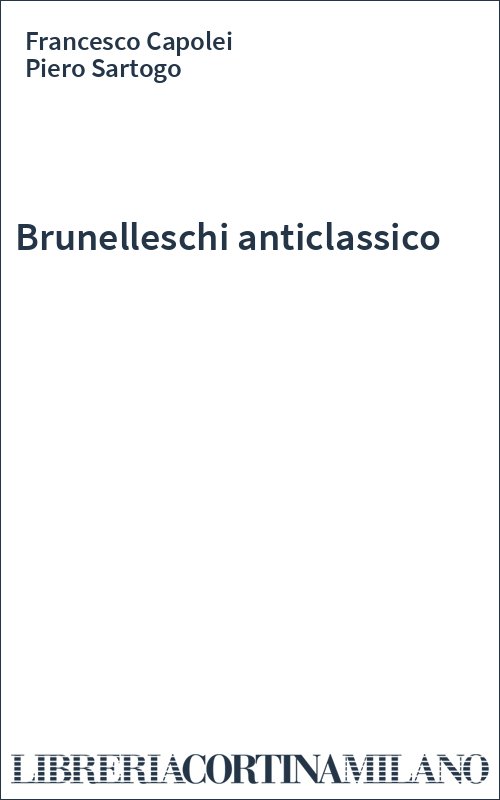 Brunelleschi anticlassico