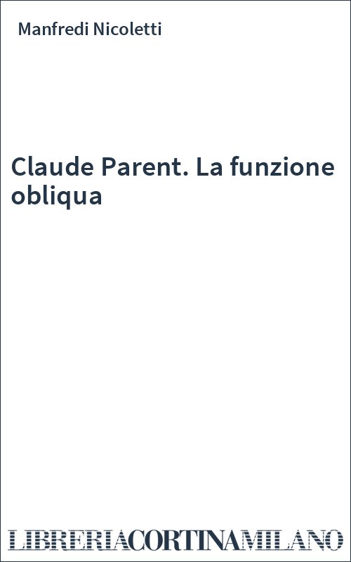 Claude Parent. La funzione obliqua