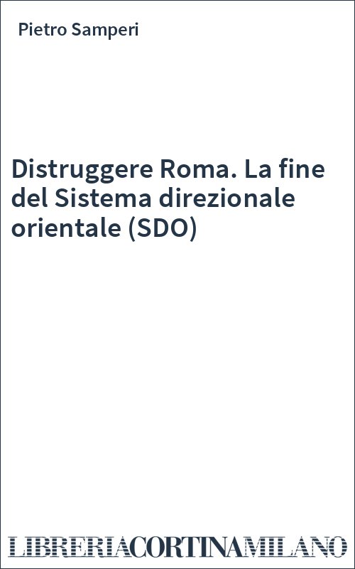 Distruggere Roma. La fine del Sistema direzionale orientale (SDO)