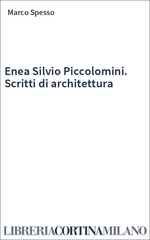 Enea Silvio Piccolomini. Scritti di architettura