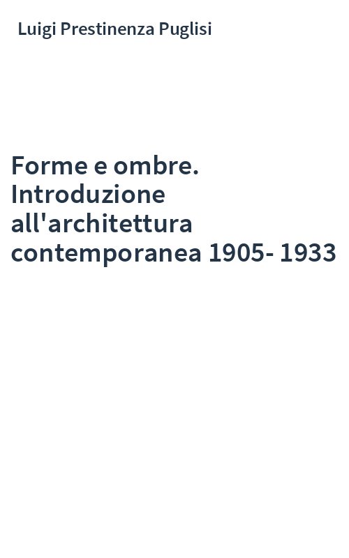Forme e ombre. Introduzione all'architettura contemporanea 1905-1933