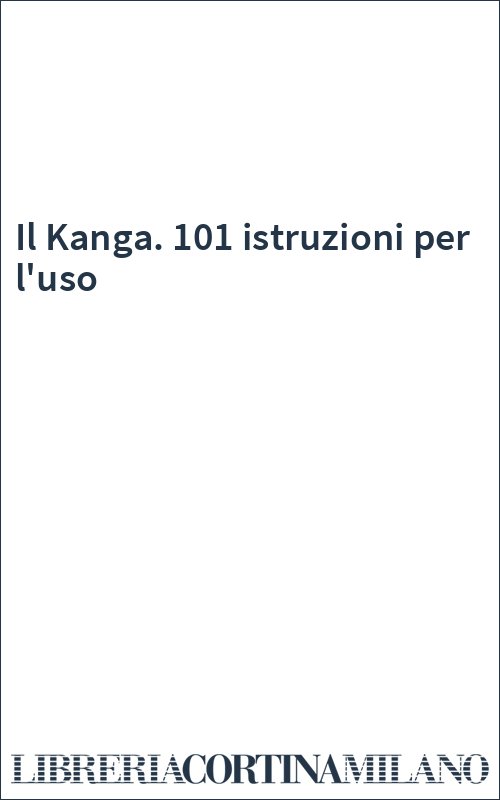 Il Kanga. 101 istruzioni per l'uso