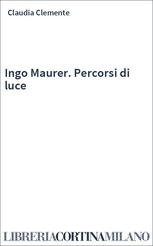 Ingo Maurer. Percorsi di luce
