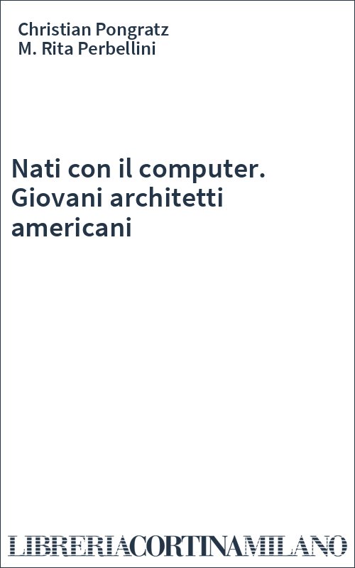Nati con il computer. Giovani architetti americani