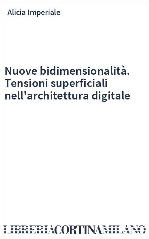 Nuove bidimensionalità. Tensioni superficiali nell'architettura digitale