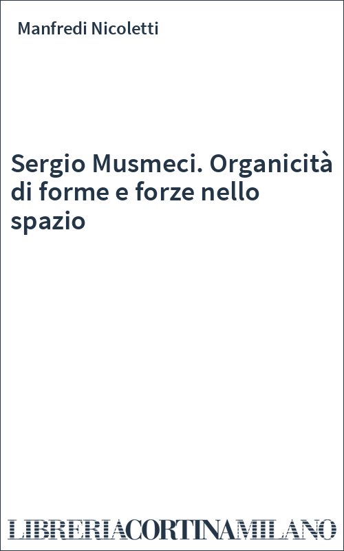 Sergio Musmeci. Organicità di forme e forze nello spazio