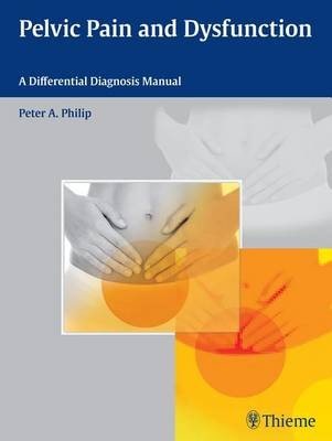 Pelvic Pain and Dysfunction - Peter A. Philip