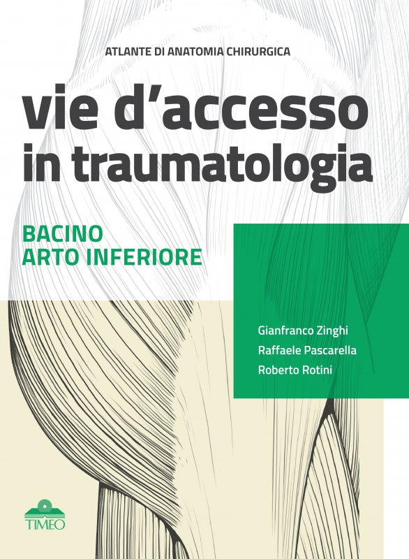Atlante di anatomia chirurgica. Vie d' accesso in traumatologia. Bacino e arto inferiore