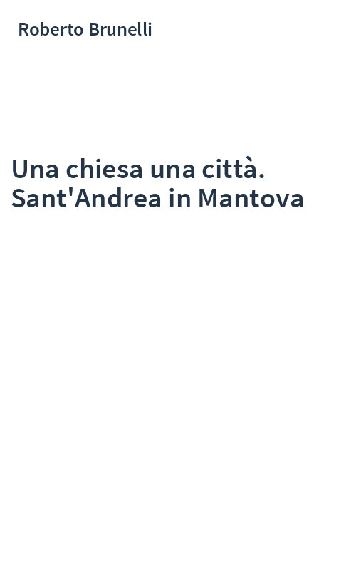 Una chiesa una città. Sant'Andrea in Mantova