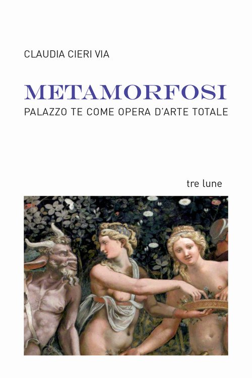 Metamorfosi. Palazzo Te come opera d'arte totale