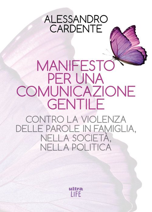 Manifesto per una comunicazione gentile. Contro la violenza delle parole in famiglia, nella società, nella politica