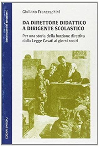 Da dirigente didattico a dirigente scolastico. Per una storia della funzione direttiva dalla legge Casati ai nostri giorni