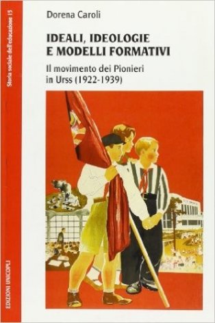 Ideali, ideologie e modelli formativi. Il movimento dei pionieri in Urss (1922-1939)
