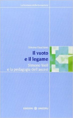 Il vuoto e il legame. Simone Weil e la pedagogia dell'ascesi