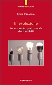 In evoluzione. Per una storia quasi naturale degli artefatti