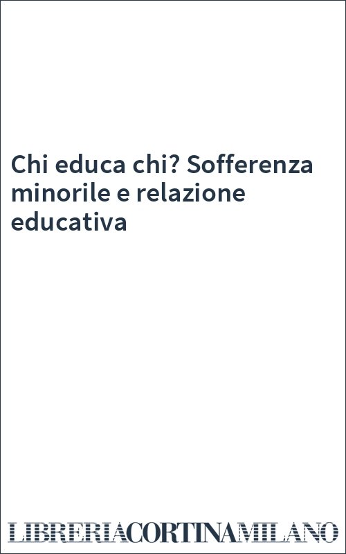 Chi educa chi? Sofferenza minorile e relazione educativa