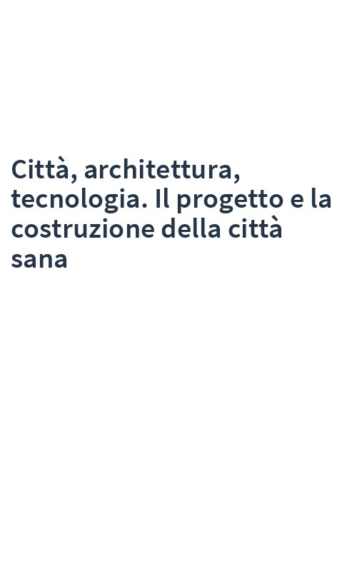 Città, architettura, tecnologia. Il progetto e la costruzione della città sana