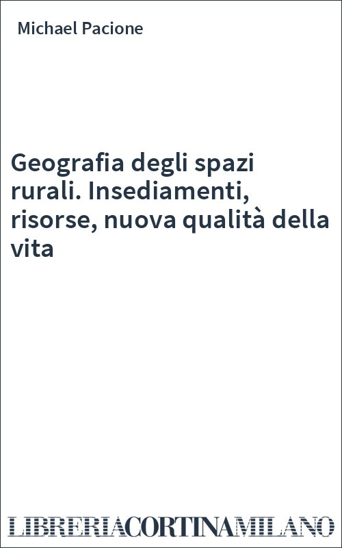 Geografia degli spazi rurali. Insediamenti, risorse, nuova qualità della vita
