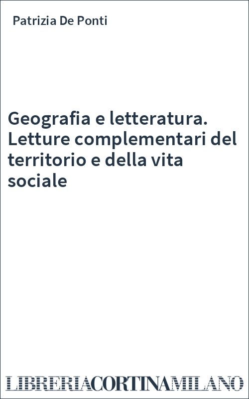 Geografia e letteratura. Letture complementari del territorio e della vita sociale