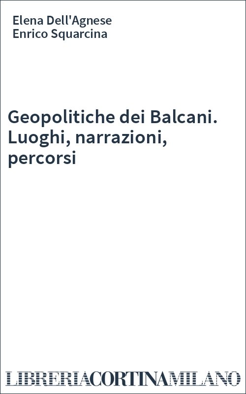 Geopolitiche dei Balcani. Luoghi, narrazioni, percorsi