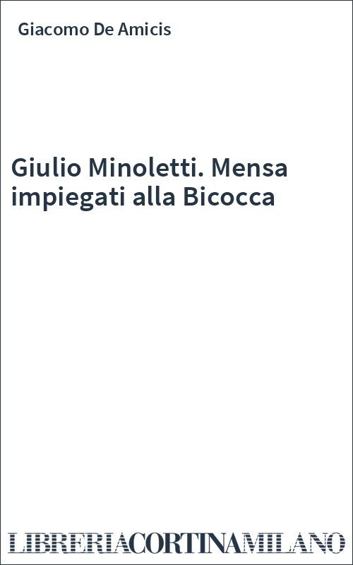 Giulio Minoletti. Mensa impiegati alla Bicocca