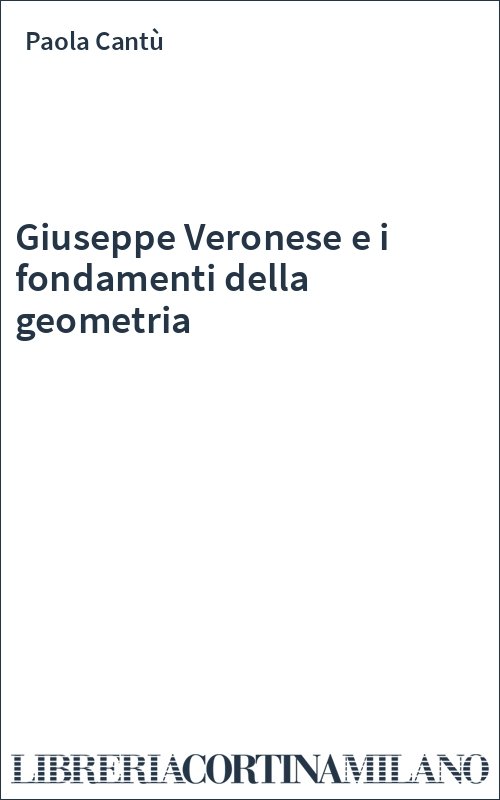 Giuseppe Veronese e i fondamenti della geometria