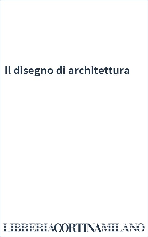 Il disegno di architettura