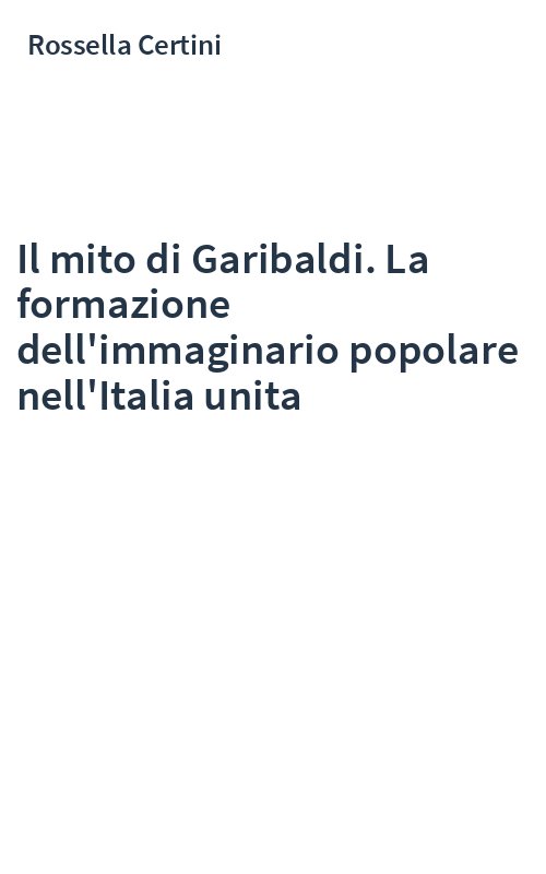 Il mito di Garibaldi. La formazione dell'immaginario popolare nell'Italia unita