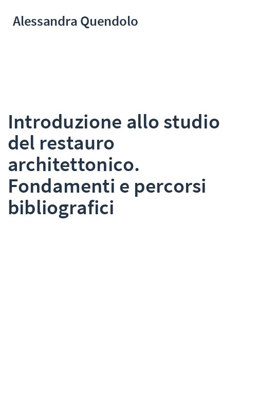 Introduzione allo studio del restauro architettonico. Fondamenti e percorsi bibliografici
