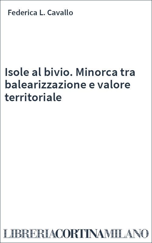 Isole al bivio. Minorca tra balearizzazione e valore territoriale