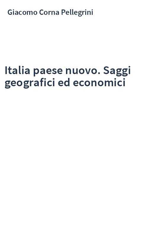 Italia paese nuovo. Saggi geografici ed economici