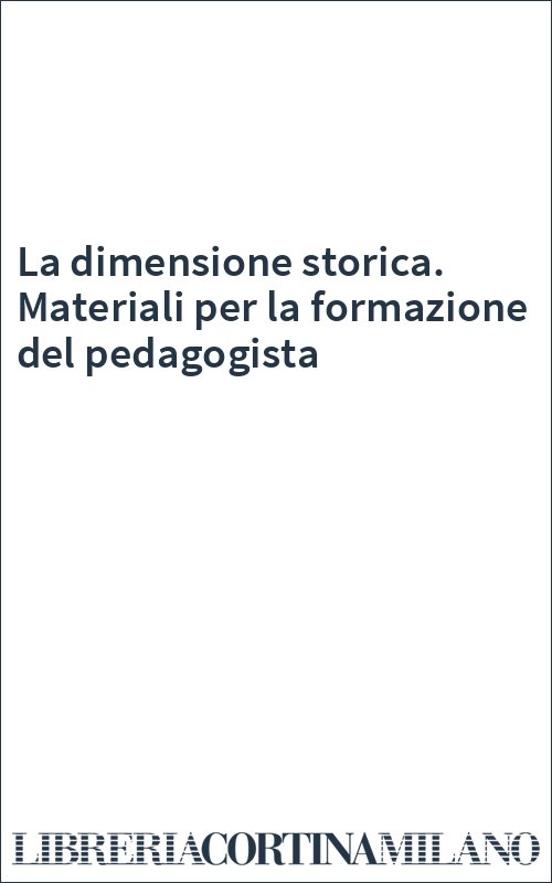 La dimensione storica. Materiali per la formazione del pedagogista