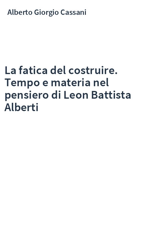 La fatica del costruire. Tempo e materia nel pensiero di Leon Battista Alberti
