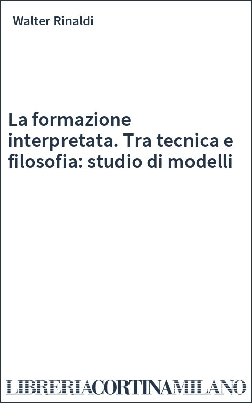 La formazione interpretata. Tra tecnica e filosofia: studio di modelli