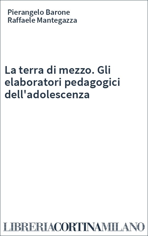 La terra di mezzo. Gli elaboratori pedagogici dell'adolescenza