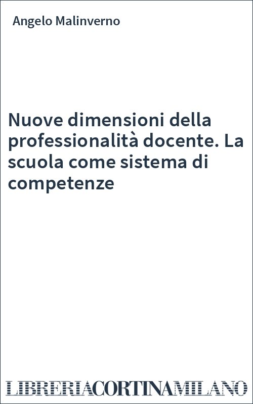 Nuove dimensioni della professionalità docente. La scuola come sistema di competenze