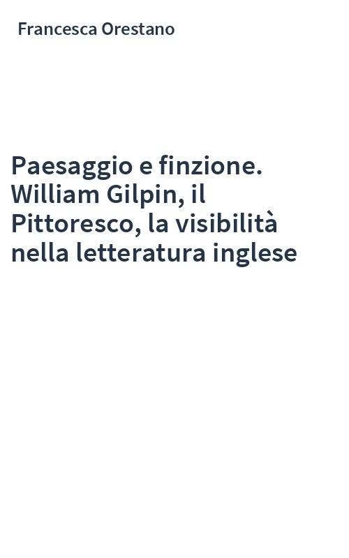 Paesaggio e finzione. William Gilpin, il Pittoresco, la visibilità nella letteratura inglese