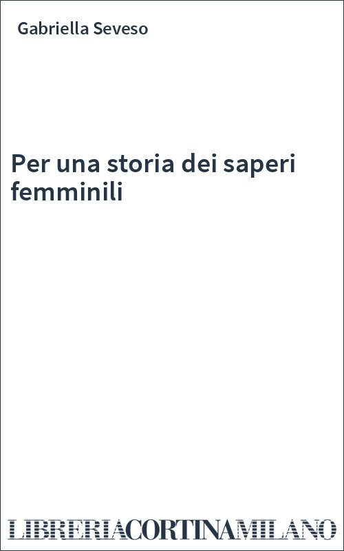 Per una storia dei saperi femminili