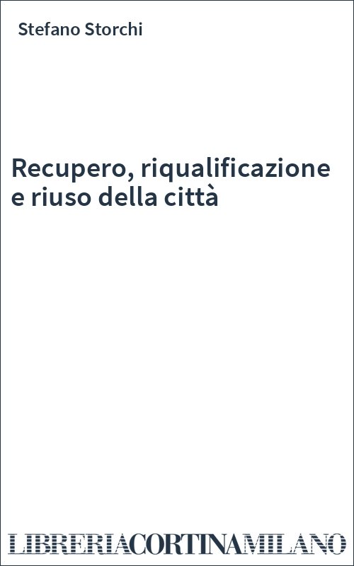 Recupero, riqualificazione e riuso della città