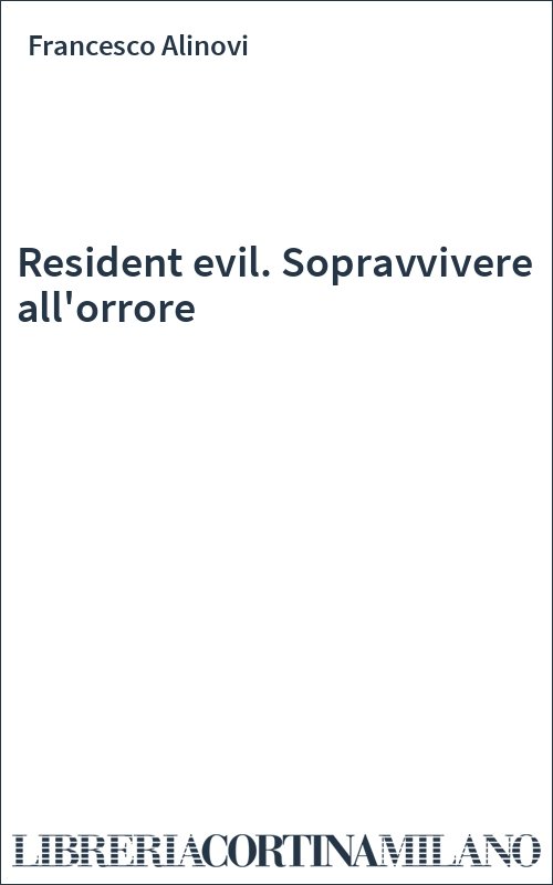 Resident evil. Sopravvivere all'orrore